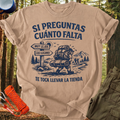 Camiseta Si Preguntas Cuánto Falta